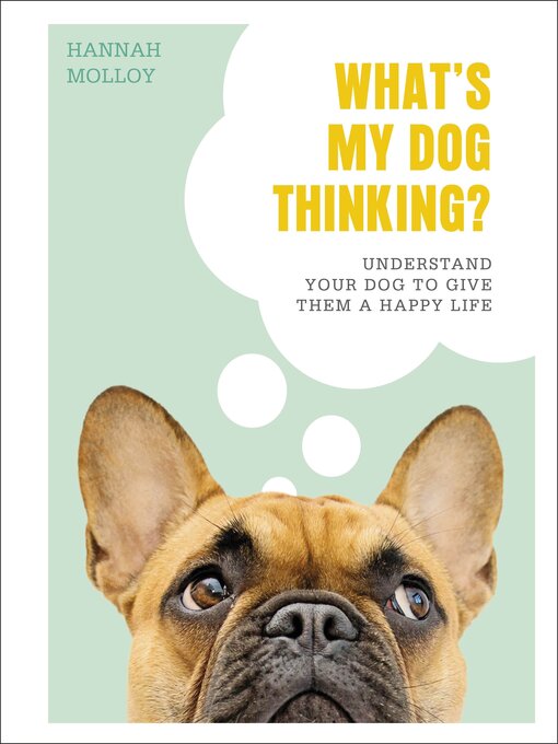 Title details for What's My Dog Thinking? by Hannah Molloy - Available